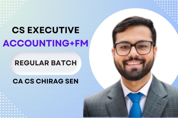 CS Executive Corporate Accounting and Financial Management Regular Batch By CA CS Chirag Sen