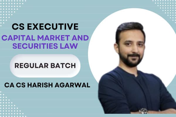 CS Executive Capital Market and Securities Law Regular Batch by CA CS Harish Agarwal