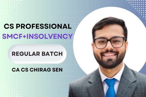 CS Professional SMCF and Insolvency IBL Combo Regular Batch By CA CS Chirag Sen